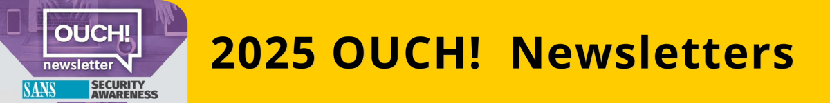 Webpage Header with OUCH! Newsletter SANS Security Awareness logo, with the words 2025 OUCH! Newsletters